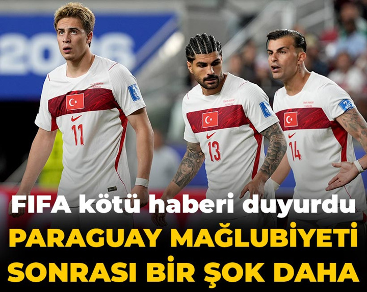 Paraguay mağlubiyeti sonrası milli takıma bir şok daha geldi: FIFA duyurdu