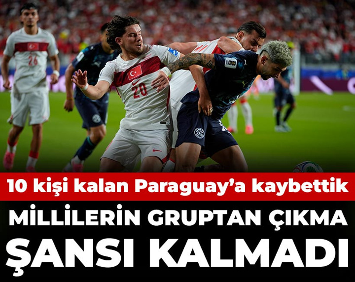 Milli takım 10 kişi kalan Paraguay'a kaybetti: Gruptan çıkma şansımız kalmadı