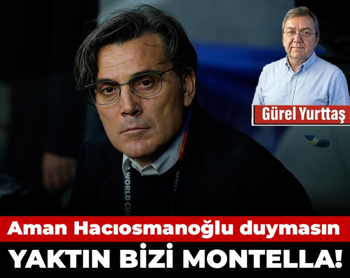 Aman Hacıosmanoğlu duymasın: Yaktın bizi Montella