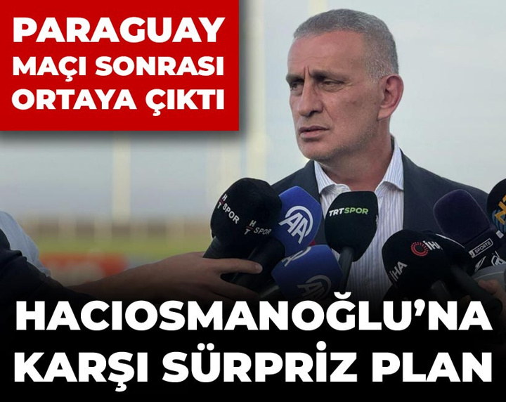 Hacıosmanoğlu'na karşı sürpriz plan: Paraguay maçı sonrası ortaya çıktı