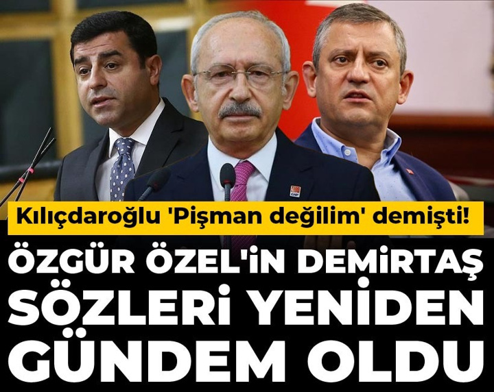 Özgür Özel'in Selahattin Demirtaş sözleri yeniden gündem oldu: Kılıçdaroğlu 'Pişman değilim' demişti!