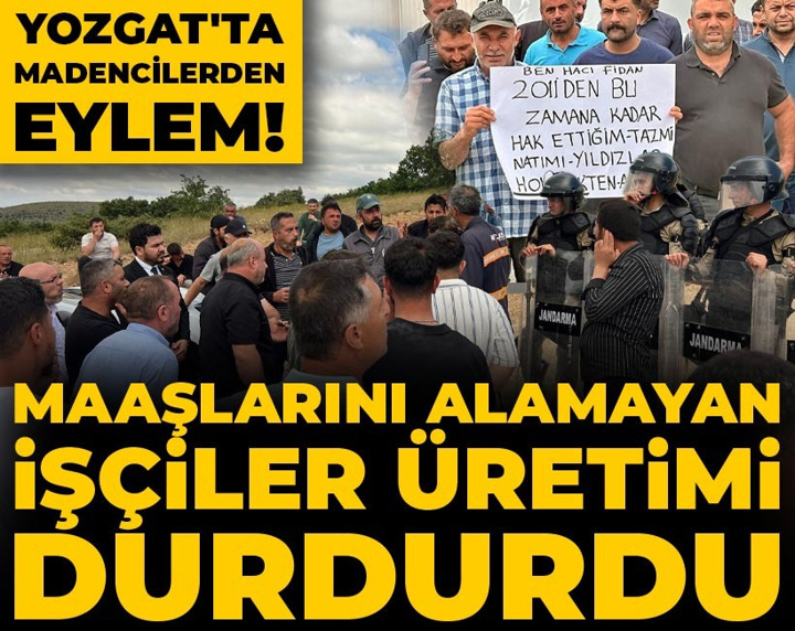 Yozgat'ta madencilerden eylem! '4 aydır maaş alamıyoruz' diyen işçiler üretimi durdurdu