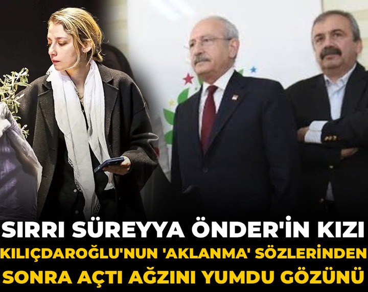 Sırrı Süreyya Önder'in kızı Kılıçdaroğlu'nun 'aklanma' sözlerinden sonra açtı ağzını yumdu gözünü