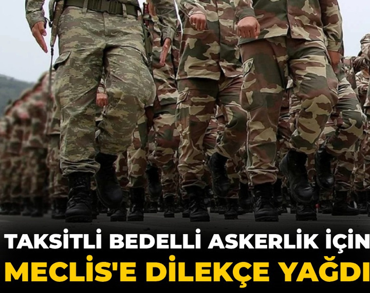 Taksitli bedelli askerlik için Meclis'e dilekçe yağdı
