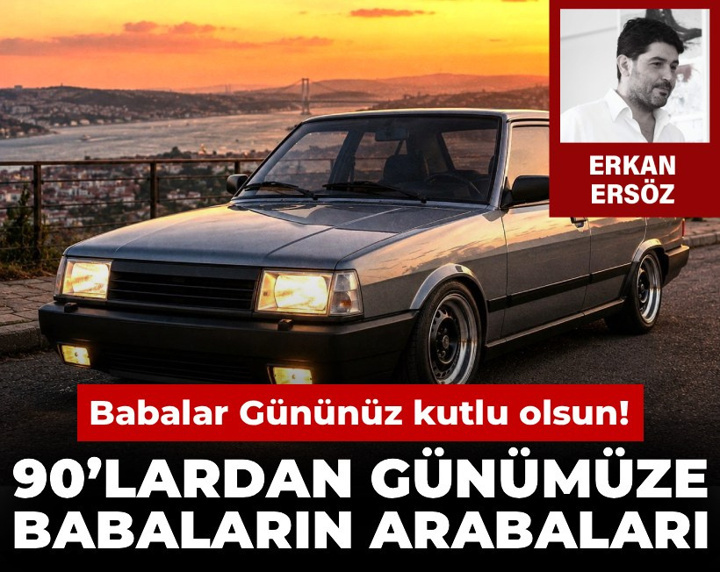 Babalar Gününüz kutlu olsun! 90’lardan günümüze babaların arabaları