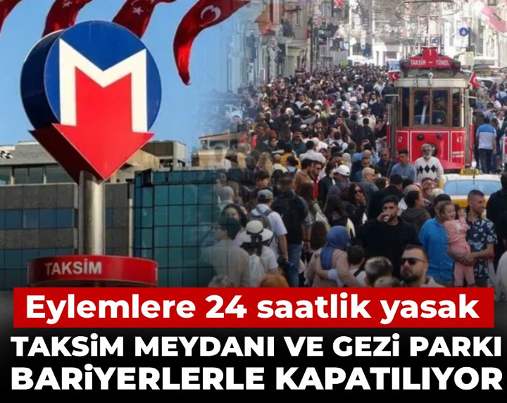 Eylemlere 24 saatlik yasak: Taksim Meydanı ve Gezi Parkı bariyerlerle kapatılıyor