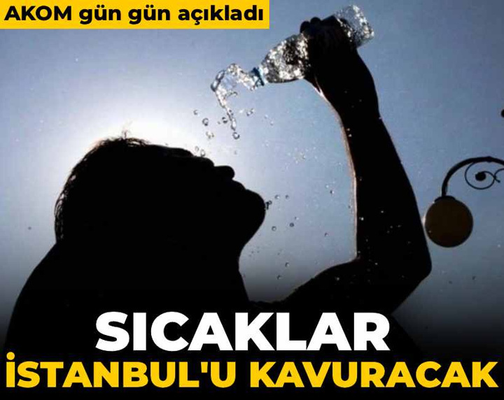 AKOM gün gün açıkladı: Sıcaklar İstanbul'u kavuracak