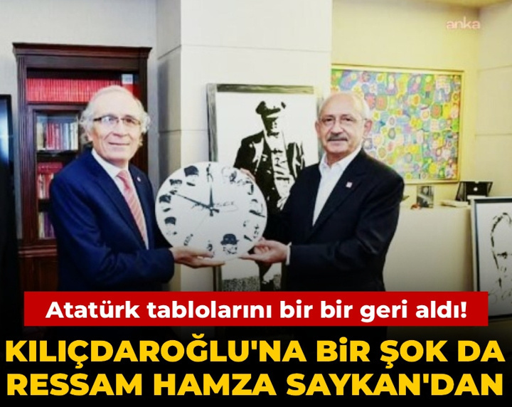 Kılıçdaroğlu'na bir şok da ressam Hamza Saykan'dan: Atatürk tablolarını bir bir geri aldı
