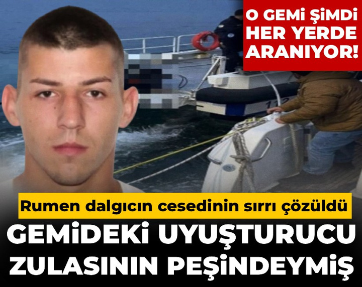 Rumen dalgıcın cesedinin sırrı çözüldü: Gemideki uyuşturucu zulasının peşindeymiş!