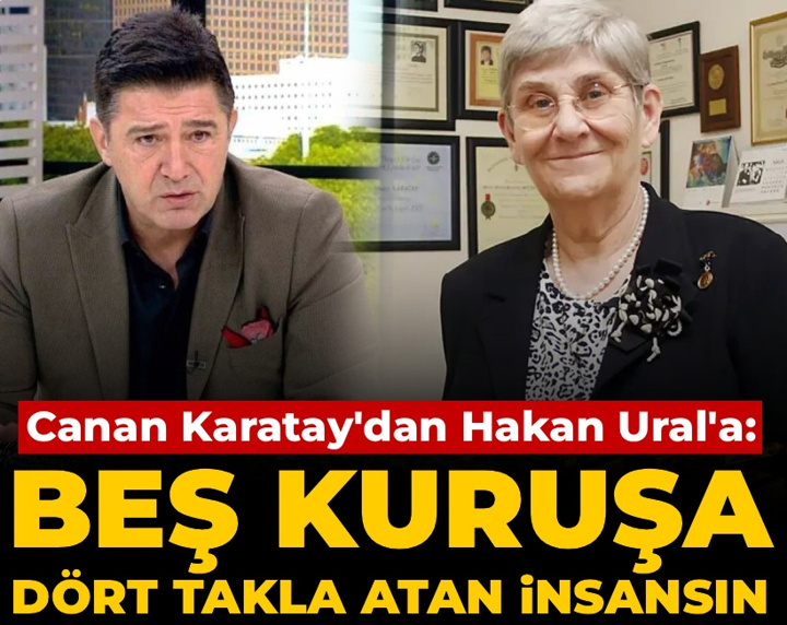 Canan Karatay'dan Hakan Ural'a: Beş kuruşa dört takla atan insansın