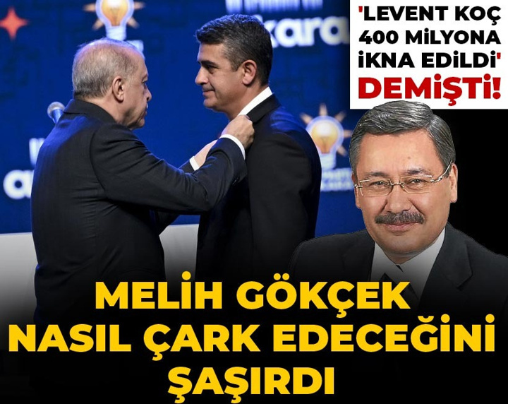 'Levent Koç 400 milyona ikna edildi' demişti! Melih Gökçek nasıl çark edeceğini şaşırdı