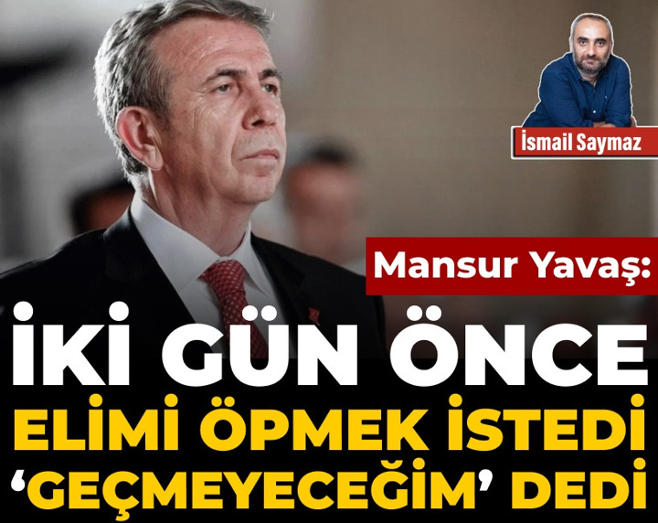 Yavaş: İki gün önce elimi öpmek istedi, ‘Geçmeyeceğim’ dedi