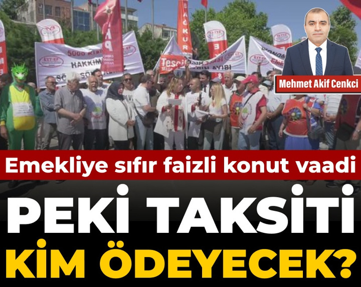 Emekliye sıfır faizli konut vaadi: Peki taksiti kim ödeyecek?