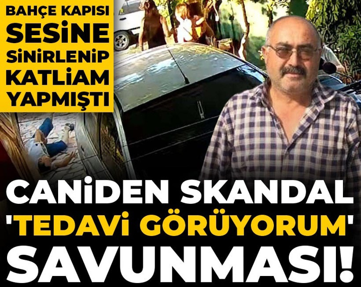 Bahçe kapısı sesine sinirlenip katliam yapmıştı! Caniden skandal 'tedavi görüyorum' savunması