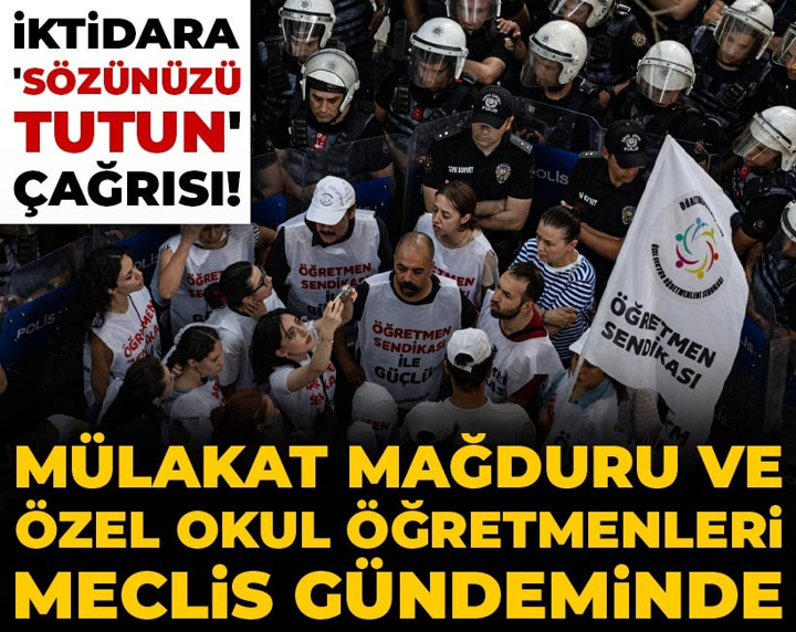 Mülakat mağduru ve özel okul öğretmenleri Meclis gündeminde: İktidara 'sözünüzü tutun' çağrısı!