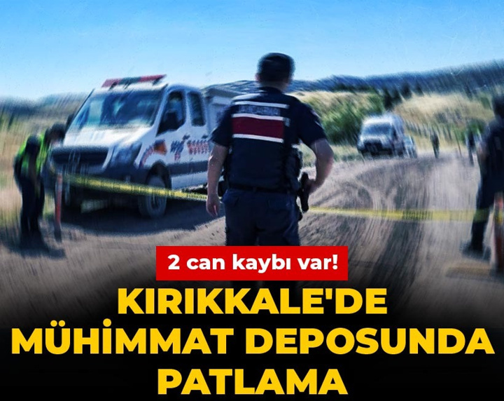 Son Dakika | Kırıkkale'de mühimmat deposunda patlama: 2 can kaybı var!