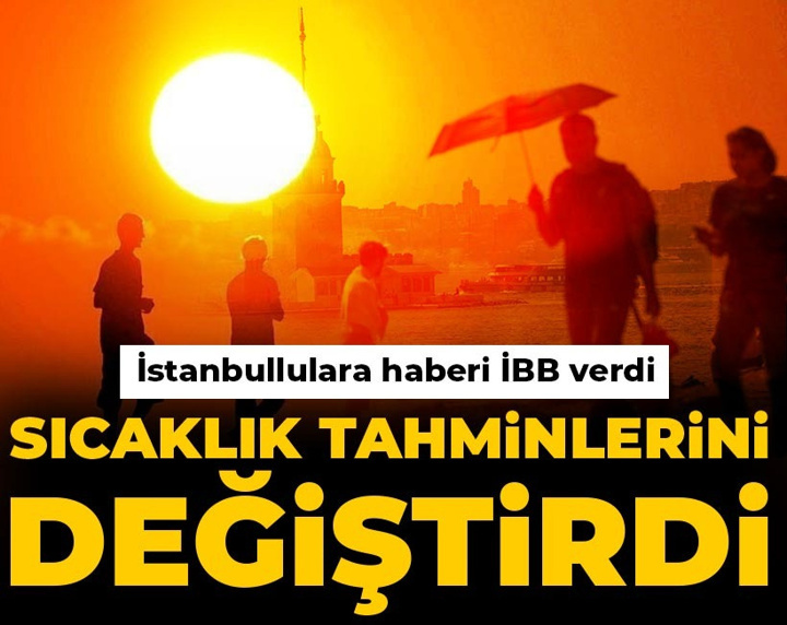 İstanbullulara haberi İBB verdi: Sıcaklık tahminlerini değiştirdi
