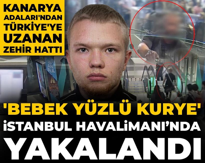 Kanarya Adaları'ndan Türkiye'ye uzanan zehir hattı: 'Bebek yüzlü kurye' İstanbul Havalimanı'nda yakalandı