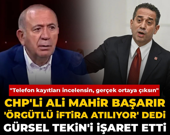 Ali Mahir Başarır 'Örgütlü iftira atılıyor' dedi: Gürsel Tekin'i işaret etti