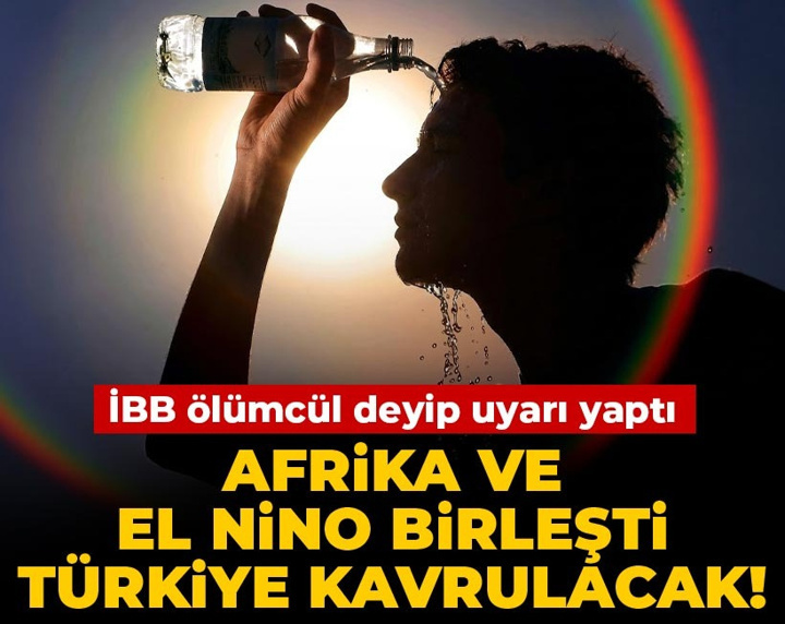 Afrika ve El Nino birleşti, Türkiye kavrulacak! İBB ölümcül deyip uyarı yaptı