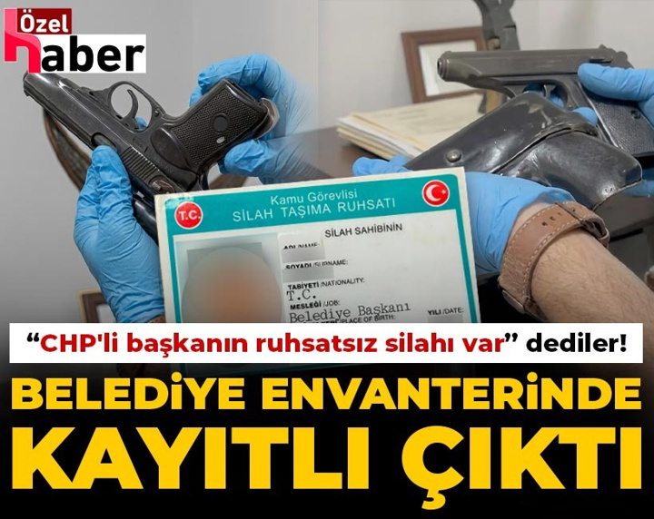 CHP'li başkanın "ruhsatsız silahı var" dediler! Belediye envanterinde kayıtlı çıktı