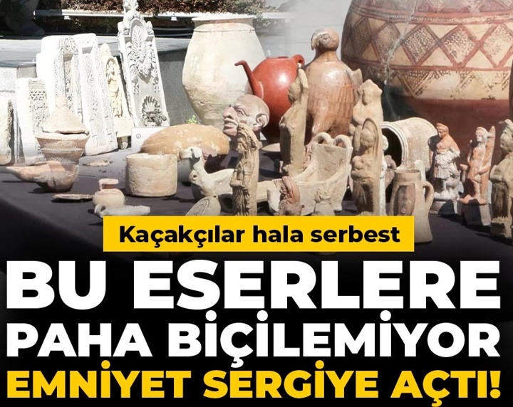 Bu eserlere paha biçilemiyor, emniyet sergiye açtı! Kaçakçılar hâlâ serbest