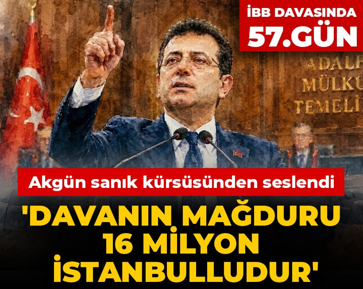 İBB davasında 57. gün! Gürkan Akgün: Bu davanın mağduru 16 milyon İstanbulludur
