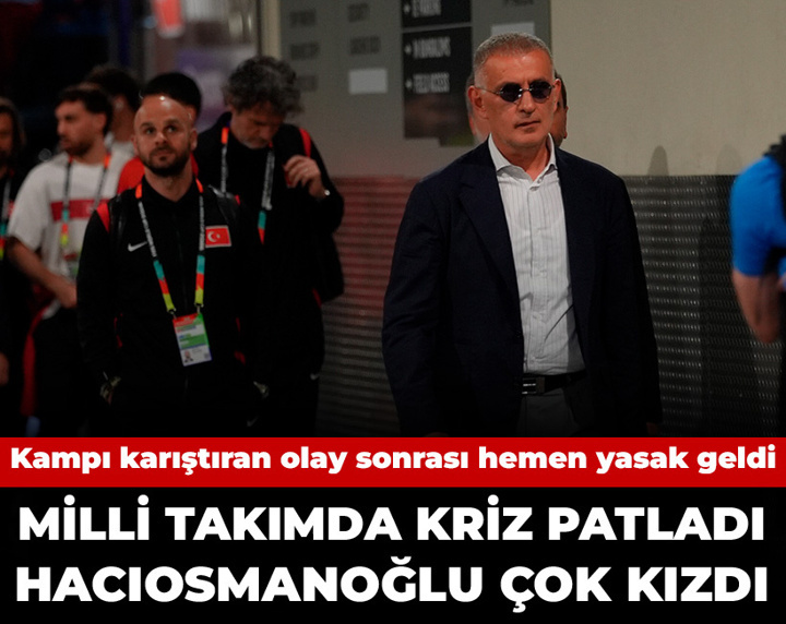 Milli takımda kriz patladı Hacıosmanoğlu çileden çıktı: Kampı karıştıran olay