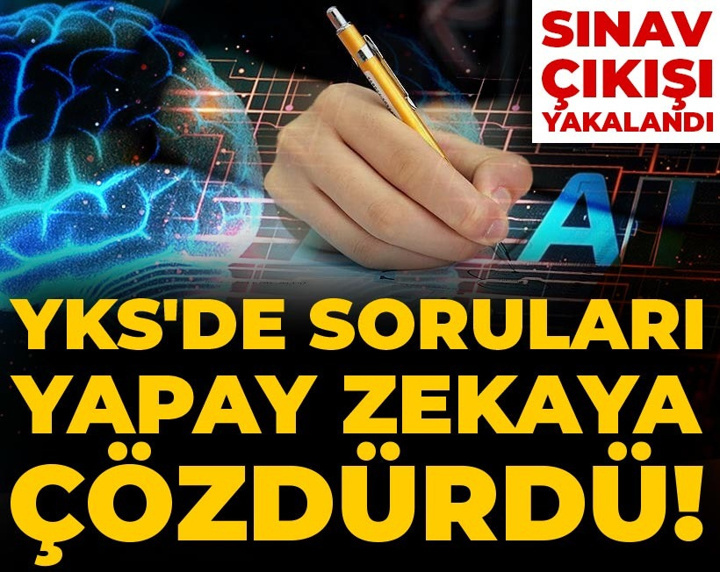 YKS'de soruları yapay zekaya çözdürdü! Sınav çıkışı yakalandı