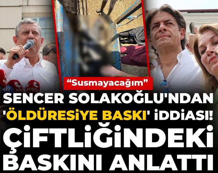 Sencer Solakoğlu'ndan 'öldüresiye baskı' iddiası! Çiftliğindeki baskını anlattı: Susmayacağım