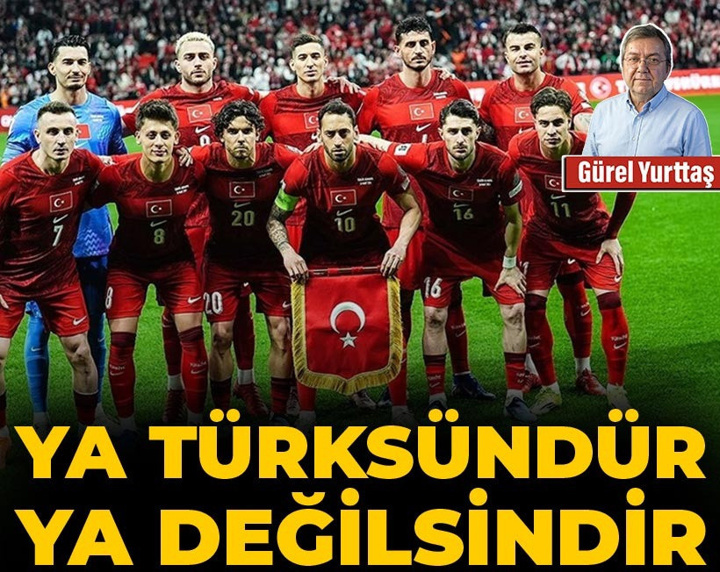 Ya Türksündür ya değilsindir