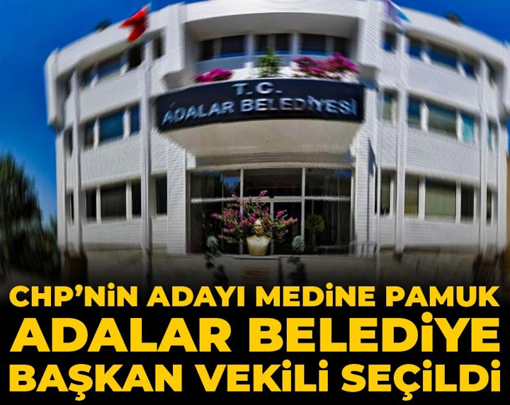 Son Dakika | Adalar Belediyesi'nde Medine Pamuk Belediye Başkan Vekili seçildi