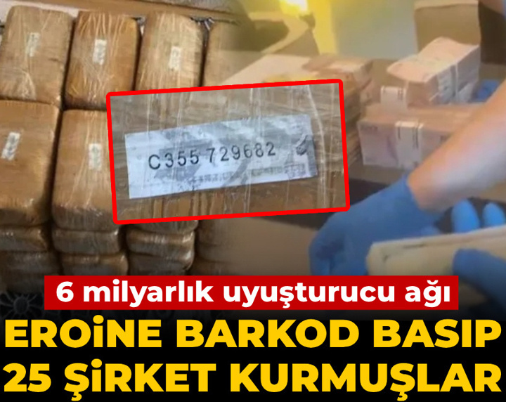 Eroine barkod basıp 25 şirket kurmuşlar: 6 milyarlık uyuşturucu ağı