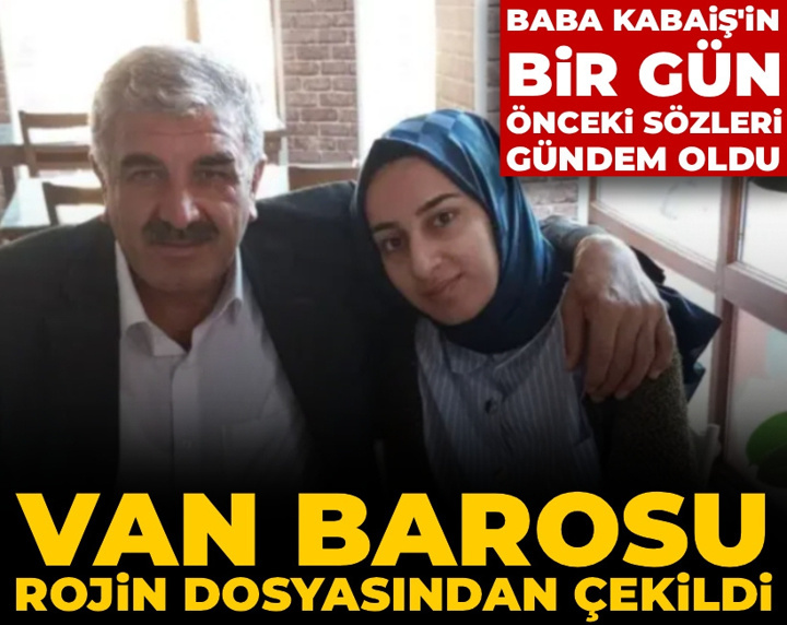 Van Barosu Rojin dosyasından çekildi: Baba Kabaiş'in bir gün önceki sözleri gündem oldu