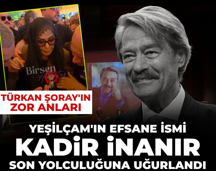 Yeşilçam'ın efsane ismi Kadir İnanır son yolculuğuna uğurlandı