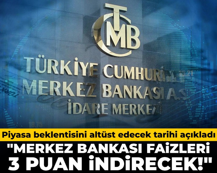 "Merkez Bankası faizleri 3 puan indirecek!" Piyasa beklentisini altüst edecek tarihi açıkladı