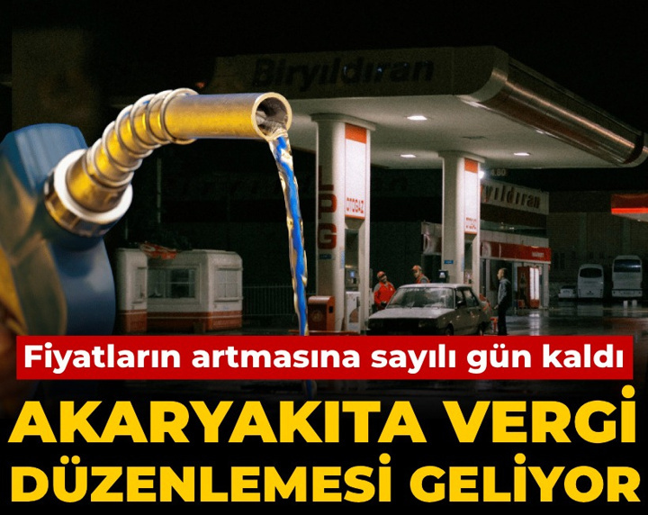Akaryakıta vergi düzenlemesi geliyor! Fiyatların artmasına sayılı gün kaldı