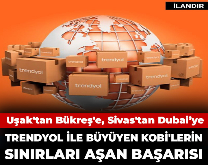 Uşak'tan Bükreş'e, Sivas'tan Dubai’ye: Trendyol ile büyüyen KOBİ'lerin sınırları aşan başarısı