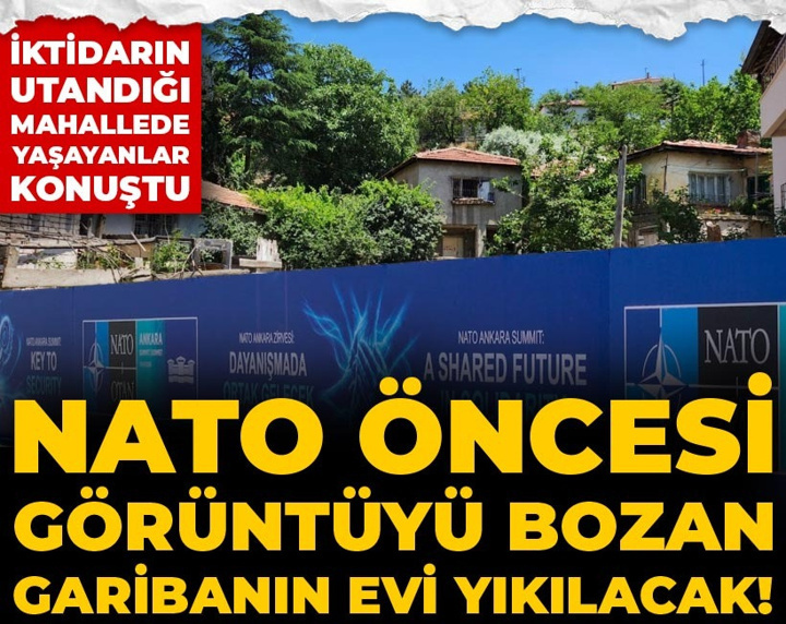 NATO öncesi görüntüyü bozan garibanın evi yıkılacak! İktidarın utandığı mahallede yaşayanlar konuştu