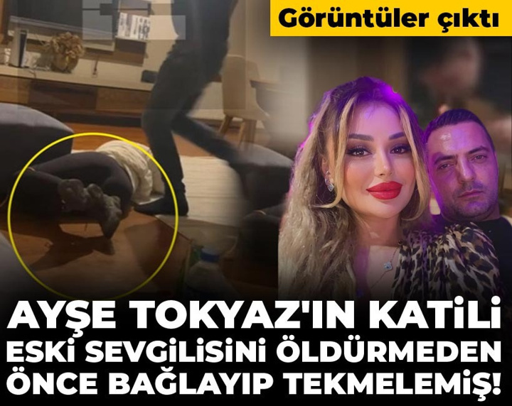Ayşe Tokyaz'ın katili eski sevgilisini öldürmeden önce bağlayıp tekmelemiş! Görüntüler çıktı