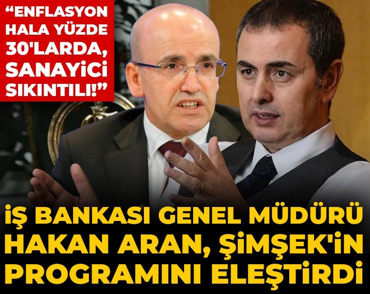İş Bankası Genel Müdürü Aran Şimşek'in programını eleştirdi: Enflasyon hala yüzde 30'larda sanayici sıkıntılı