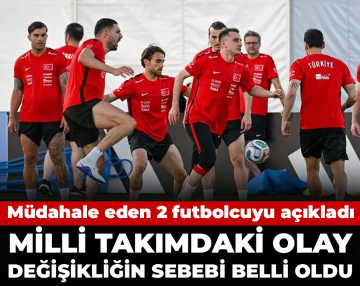 Milli takımdaki olay değişikliğin sebebi belli oldu: Müdahale eden 2 futbolcuyu açıkladı