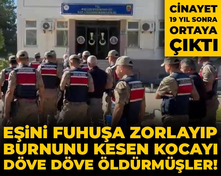 Eşini fuhşa zorlayıp burnunu kesen kocayı döve döve öldürmüşler! Cinayet 19 yıl sonra ortaya çıktı