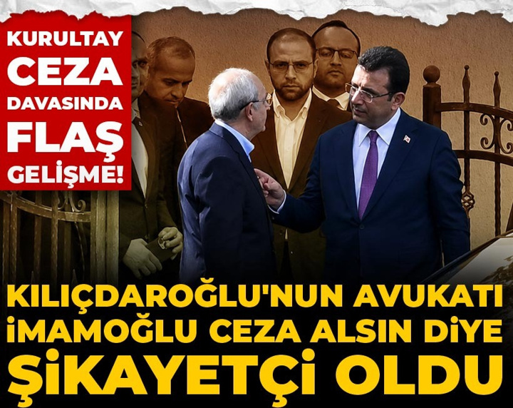 Kurultay ceza davasında flaş gelişme! Kılıçdaroğlu'nun avukatı İmamoğlu ceza alsın diye şikayetçi oldu