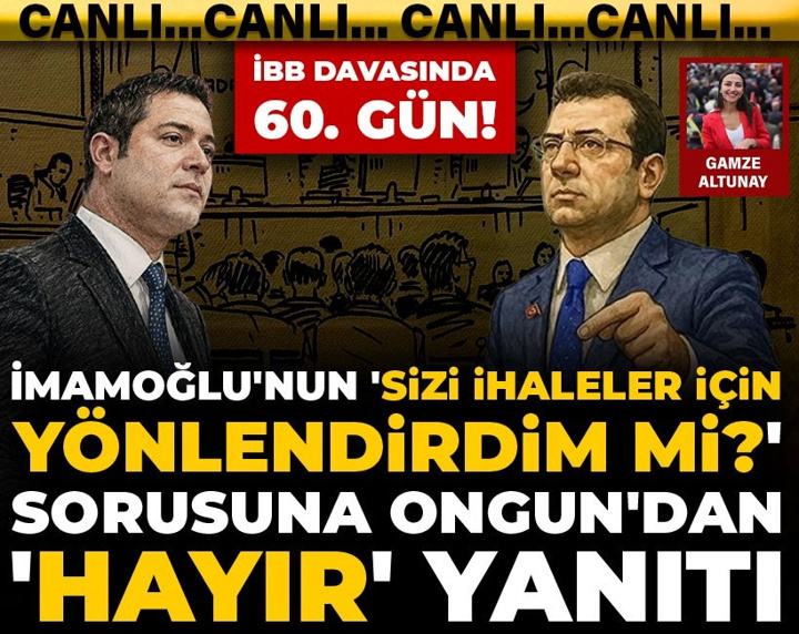 İBB davasında 60. gün! İmamoğlu'nun 'Sizi ihaleler için yönlendirdim mi?' sorusuna Ongun'dan 'Hayır' yanıtı