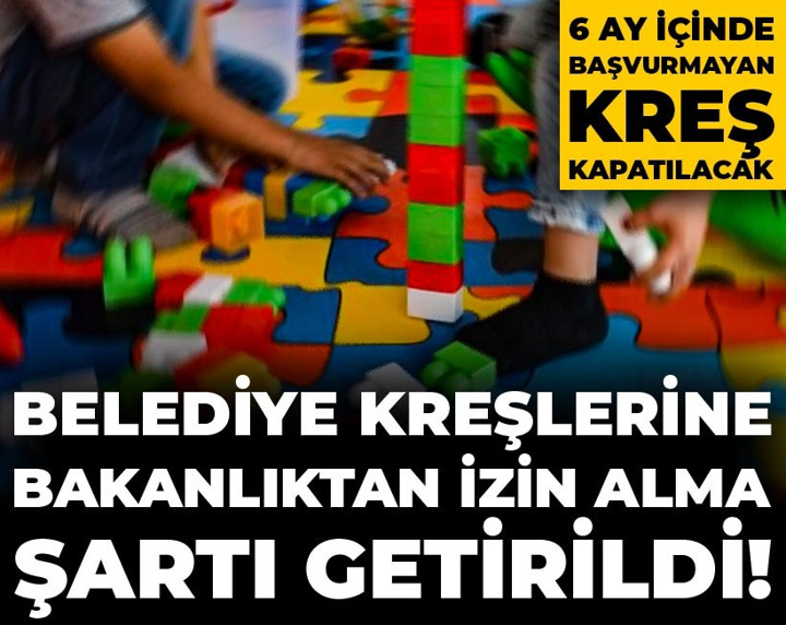 Belediye kreşlerine bakanlıktan izin alma şartı getirildi! 6 ay içinde başvurmayan kreş kapatılacak