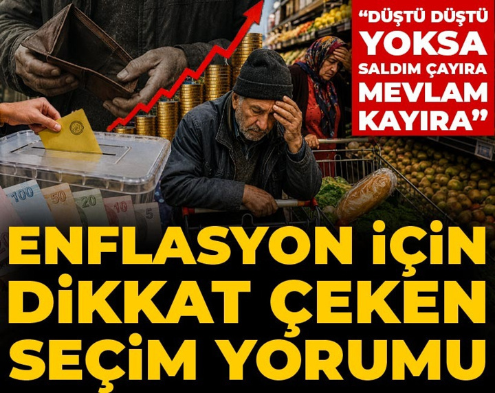 Enflasyon için dikkat çeken seçim yorumu: Düştü düştü yoksa saldım çayıra Mevlam kayıra