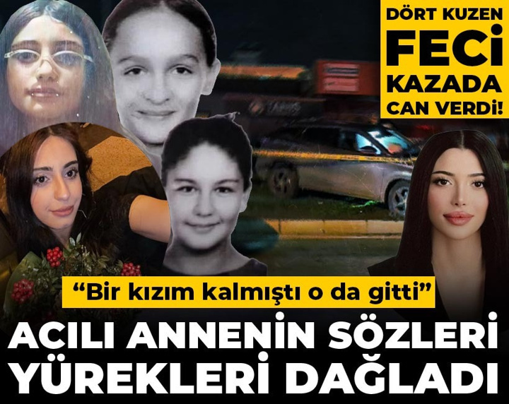Dört kuzen feci kazada can verdi! Acılı annenin sözleri yürekleri dağladı