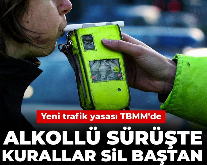 Yeni trafik yasası TBMM'de: Alkollü sürüşte kurallar sil baştan