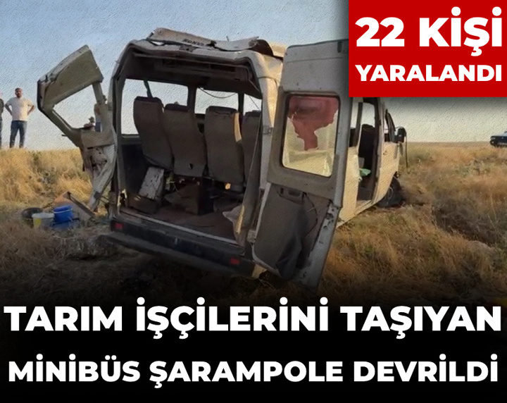 Tarım işçilerini taşıyan minibüs şarampole devrildi: 22 yaralı